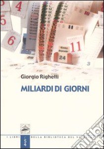 Miliardi di giorni libro di Righetti Giorgio