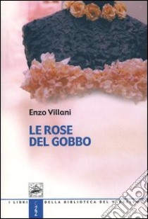 Le rose del gobbo libro di Villani Enzo