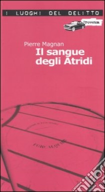 Il sangue degli Atridi. Le inchieste di commissario Laviolette. Vol. 1 libro di Magnan Pierre