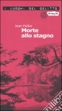 Morte allo stagno. Le inchieste di Mary Lester. Vol. 3 libro di Failler Jean