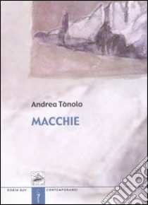 Macchie libro di Tònolo Andrea; Velardo G. (cur.)