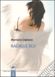 Rachele blu. La più lunga lettera d'amore libro di Cigliano Mariano