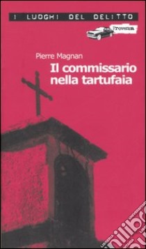 Il commissario nella tartufaia. Le inchieste del commissario Laviolette. Vol. 2 libro di Magnan Pierre