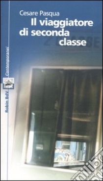 Il viaggiatore di seconda classe libro di Pasqua Cesare