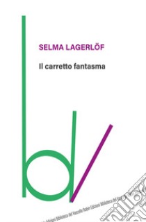 Il carretto fantasma libro di Lagerlöf Selma; Berni B. (cur.)