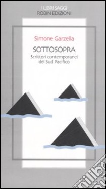 Sottosopra. Scrittori contemporanei del Sud Pacifico libro di Garzella S. (cur.)