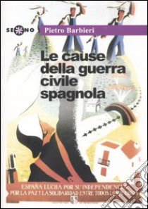 Le cause della guerra civile spagnola libro di Barbieri Pietro