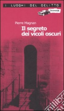 Il segreto dei vicoli oscuri. Le inchieste del commissario Laviolette. Vol. 3 libro di Magnan Pierre