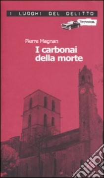 I carbonai della morte. Le inchieste del commissario Laviolette. Vol. 4 libro di Magnan Pierre