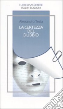 La certezza del dubbio libro di Testa Alessandro