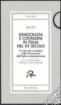 Democrazia e contadini in Italia nel XX secolo. Il ruolo dei contadini nella formazione dell'Italia contemporanea libro di Esposto A. (cur.)