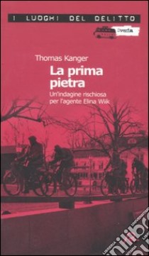 La prima pietra. Un'indagine rischiosa per l'agente Elina Wiik. Vol. 1 libro di Kanger Thomas