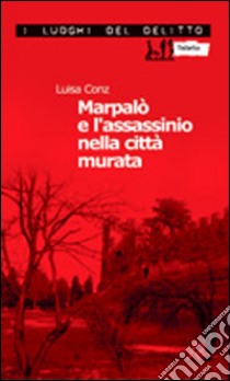 Marpalò e l'assassinio nella città murata libro di Conz Luisa