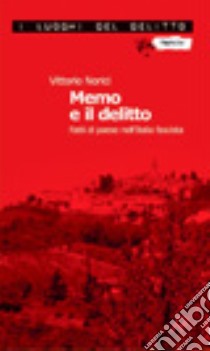 Memo e il delitto. Fatti di paese nell'Italia fascista libro di Norici Vittorio