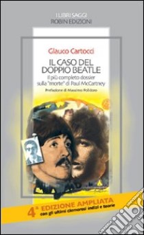 Il caso del doppio Beatle. Il più completo dossier sulla «morte» di Paul McCartney libro di Cartocci Glauco
