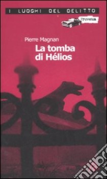 La tomba di Hélios. Le inchieste del commissario Laviolette. Vol. 5 libro di Magnan Pierre