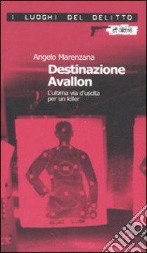 Destinazione Avallon. L'ultima via d'uscita per un killer libro di Marenzana Angelo