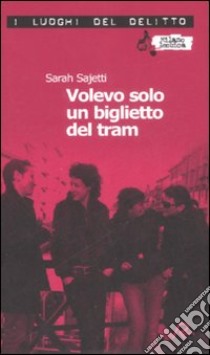 Volevo solo un biglietto del tram libro di Sajetti Sarah