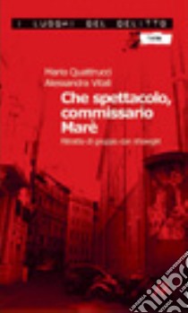 Che spettacolo, commissario Marè. Ritratto di gruppo con showgirl libro di Quattrucci Mario; Vitali Alessandra