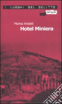 Hotel Miniera libro di Andalò Marisa