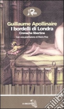 I bordelli di Londra. Cronache libertine libro di Apollinaire Guillaume