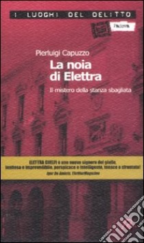 La noia di Elettra. Il mistero della stanza sbagliata libro di Capuzzo Pierluigi