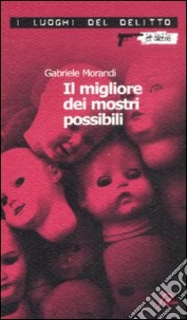 Il migliore dei mostri possibili libro di Morandi Gabriele