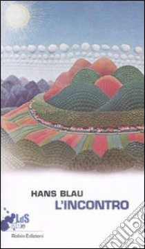 L'Incontro libro di Blau Hans; Maggiolo A. (cur.)