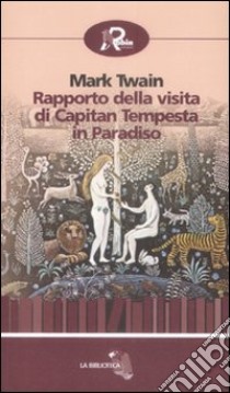 Rapporto della visita di capitan Tempesta in paradiso libro di Twain Mark; Calderale S. (cur.); Piccinini C. (cur.)