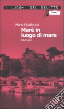 Marè in luogo di mare. Interludio. Le inchieste del commissario Marè. Vol. 8 libro di Quattrucci Mario