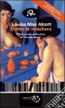 Dietro la maschera libro di Alcott Louisa May; Calderale S. (cur.)