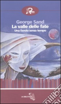 La valle delle fate. Una favola senza tempo libro di Sand George; Floris G. (cur.)