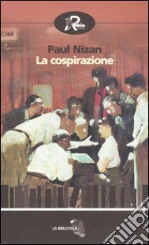 La Cospirazione libro di Nizan Paul