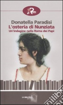 L'osteria di Nunziata. Un'indagine nella Roma dei papi libro di Paradisi Donatella; Mozzicarelli L. (cur.)