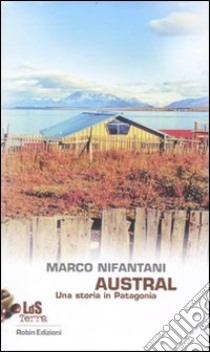 Austral. Una storia in Patagonia libro di Nifantani Marco