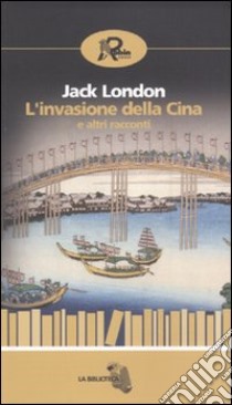 L'Invasione della Cina e altri racconti libro di London Jack