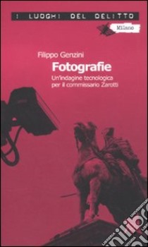 Fotografie. Un'indagine tecnologica per il commissario Zarotti libro di Genzini Filippo