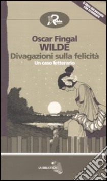 Divagazioni sulla felicità libro di Wilde Oscar; Monfregola L. (cur.)