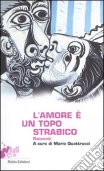 L'amore è un topo strabico. Racconti libro di Quattrucci M. (cur.)