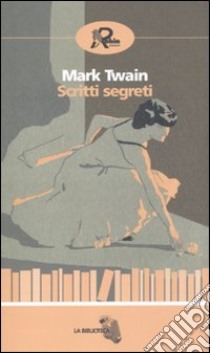 Scritti segreti libro di Twain Mark; Piccinini C. (cur.)