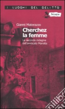 Cherchez la femme. La seconda indagine dell'avvocato Marotta. Le inchieste dell'avvocato Marotta. Vol. 2 libro di Materazzo Gianni