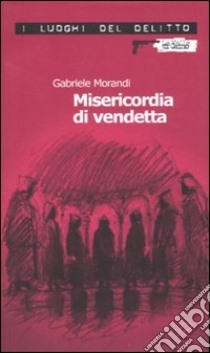 Misericordia di vendetta libro di Morandi Gabriele