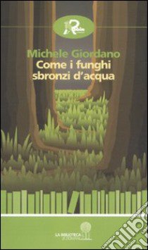 Come i funghi sbronzi d'acqua libro di Giordano Michele; Musumeci L. (cur.)