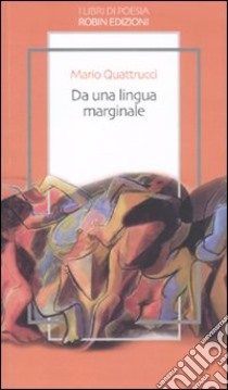 Da una lingua marginale libro di Quattrucci Mario