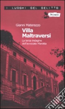 Villa Maltraversi. La terza indagine dell'avvocato Marotta. Le inchieste dell'avvocato Marotta. Vol. 3 libro di Materazzo Gianni