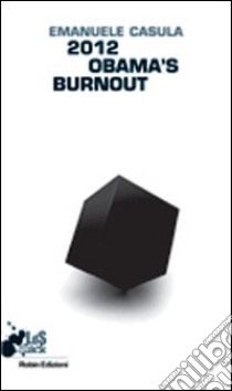 2012 Obama's burnout libro di Casula Emanuele