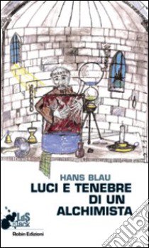 Luci e tenebre di un alchimista libro di Blau Hans; Musumeci L. (cur.)