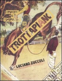 I piaceri e i dispiaceri di Trottapiano libro di Zuccoli Luciano