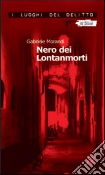 Nero dei Lontanmorti libro di Morandi Gabriele; Musumeci L. (cur.)