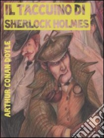 Il taccuino di Sherlock Holmes. Tesori, misteri e malfattori libro di Doyle Arthur Conan; Barletta M. (cur.)